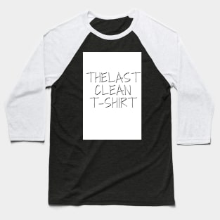 The Last Clean T-shirt Baseball T-Shirt